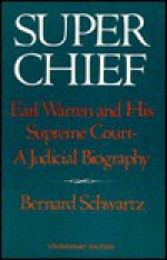 Super Chief: Earl Warren and His Supreme Court, a Judicial Biography - Bernard Schwartz, Howard Schwartz