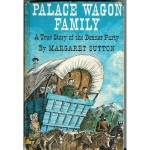 Palace Wagon Family: a True Story of the Donner Party - Margaret Sutton, Mary Stevens