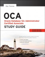 Oca: Oracle Database 12c Administrator Certified Associate Study Guide: Exams 1z0-061 and 1z0-062 - Biju Thomas