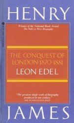 Henry James: The Conquest of London: 1870-1881 - Leon Edel