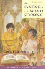 The Secret of the Seven Crosses - Cora Harrison