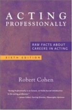 Acting Professionally: Raw Facts About Careers in Acting - Robert Cohen