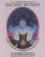 Sacred Woman: A Guide to Healing the Feminine Body, Mind, and Spirit - Queen Afua