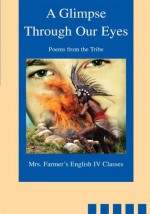 A Glimpse Through Our Eyes:Poems from the Tribe - Anne Farmer