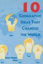 10 Geographic Ideas That Changed the World - Susan Hanson