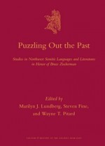 Puzzling Out the Past: Studies in Northwest Semitic Languages and Literatures in Honor of Bruce Zuckerman - Marilyn J. Lundberg, Steven Fine, Wayne T. Pitard