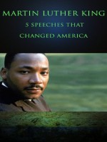 Martin Luther King: 5 Speeches that Changed America - Philip Dossick