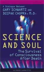 Science and Soul (Dialogues at the Chopra Center for Well Being) - Deepak Chopra, Gary Schwartz