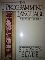 The T Programming Language: A Dialect of LISP - Stephen Slade