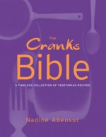 The Cranks Bible: A Timeless Collection of Vegetarian Recipes - Nadine Abensur