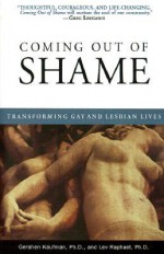 Coming Out of Shame: Transforming Gay and Lesbian Lives - Gershen Kaufman, Lev Raphael