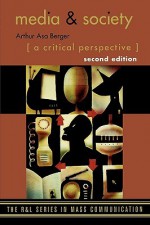 Media and Society: A Critical Perspective - Arthur Asa Berger