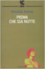 Prima che sia notte: Autobiografia - Reinaldo Arenas, Elena Dallorso