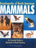 Encyclopedia of North American Mammals: An Essential Guide to Mammals of North America - Amy-Jane Beer, Pat Morris