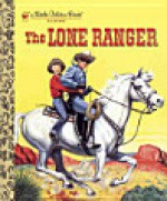 The Lone Ranger (A Little Golden Book 263) - Steffi Fletcher, Joseph Dreany