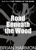 Road Beneath the Wood - Brian Harmon