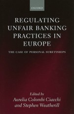 Regulating Unfair Banking Practices in Europe: The Case of Personal Suretyships - Aurelia Colombi Ciacchi