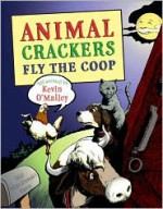 Animal Crackers Fly the Coop - Kevin O'Malley