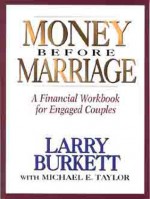 Money Before Marriage: A Financial Workbook for Engaged Couples - Larry Burkett, Michael E. Taylor