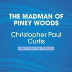 The Madman of Piney Woods - Christopher Paul Curtis