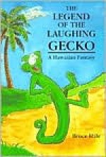 The Legend of the Laughing Gecko: A Hawaiian Fantasy - Bruce Hale