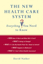 The New Health Care System: Everything You Need to Know - David Nather