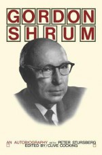 Gordon Shrum: An Autobiography with Peter Stursberg - Gordon Shrum, Peter Stursberg