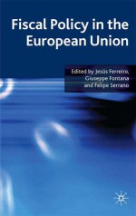 Fiscal Policy in the European Union - Jesus Ferreiro, Giuseppe Fontana, Felipe Serrano