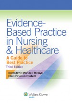 Evidence-Based Practice in Nursing and Healthcare: A Guide to Best Practice - Melnyk