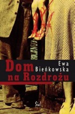 Dom na rozdrożu - Ewa Bieńkowska