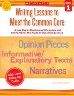 Writing Lessons To Meet the Common Core: Grade 1: 18 Easy Step-by-Step Lessons With Models and Writing Frames That Guide All Students to Succeed - Linda Beech