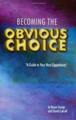 Becoming the Obvious Choice - Bryan Dodge, David Cottrell