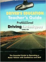 Professional Driving Techniques Teachers Guide: DRIVER'S EDUCATION - Anthony Scotti