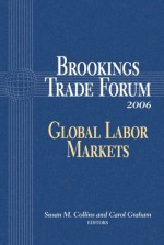 Brookings Trade Forum 2006: Global Labor Markets - Susan M. Collins