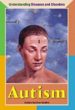 Understanding Diseases and Disorders - Autism (Understanding Diseases and Disorders) - Sudipta Bardhan-Quallen