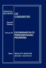 Physical Methods of Chemistry, Determination of Thermodynamic Properties - Rossiter, Roger C. Baetzold