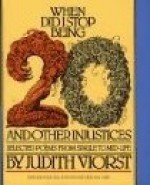 When Did I Stop Being 20 and Other Injustices - Judith Viorst, John Alcorn