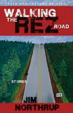 Walking the Rez Road: Stories - Jim Northrup