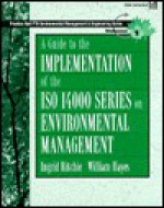 A Guide to the Implementation of the ISO 14000 Series on Environmental Management [With *] - Ingrid Ritchie, William Hayes