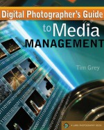 Digital Photographer's Guide to Media Management - Tim Grey