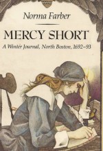 Mercy Short: A Winter Journal, North Boston, 1692-93 - Norma Farber