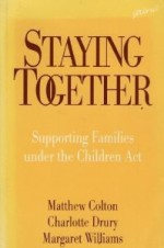 Staying Together: Supporting Families Under the Children Act - Matthew Colton, Charlotte Drury, Margaret Williams