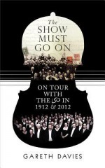 The Show Must Go On: On Tour with the LSO in 1912 & 2012 - Gareth Davies