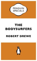 The Bodysurfers: : Penguin Specials - Robert Drewe