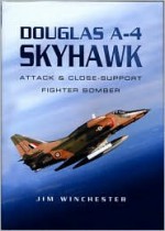 Douglas A-4 Skyhawk: Attack and Close-Support Fighter Bomber - Jim Winchester