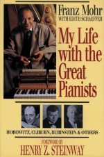 My Life with the Great Pianists - Franz Mohr, Edith Schaeffer