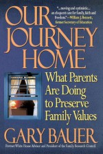 Our Journey Home: What Parents Are Doing to Preserve Family Values - Gary L. Bauer