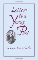 Letters to a Young Poet - Rainer Maria Rilke, Reginald Snell, Franz Xaver Kappus