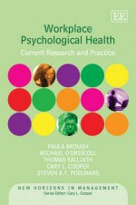 Workplace Psychological Health: Current Research And Practice (New Horizons In Management) - Paula Brough, Cary L. Cooper, Steven A.Y. Poelmans, Michael O'driscoll, Thomas Kalliath