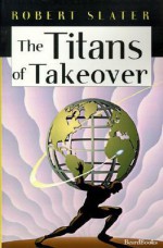 The Titans of Takeover - Robert Slater